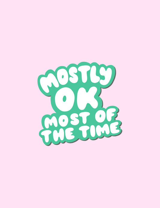Mostly OK Most of the Time Vinyl Sticker